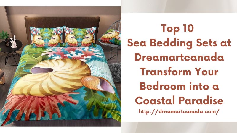 Top 10 Sea Bedding Sets at Dreamartcanada Transform Your Bedroom into a Coastal Paradise