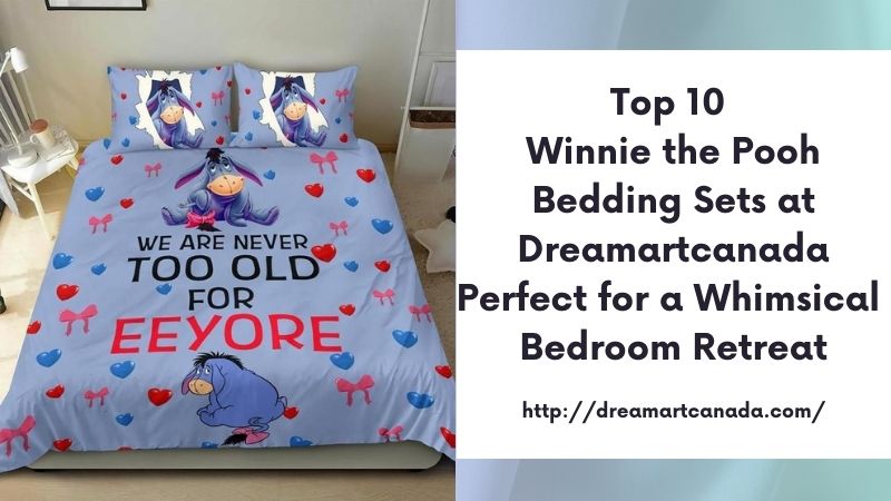 Top 10 Winnie the Pooh Bedding Sets at Dreamartcanada Perfect for a Whimsical Bedroom Retreat