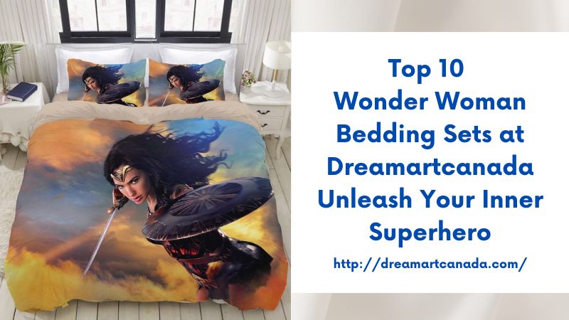 Top 10 Wonder Woman Bedding Sets at Dreamartcanada Unleash Your Inner Superhero