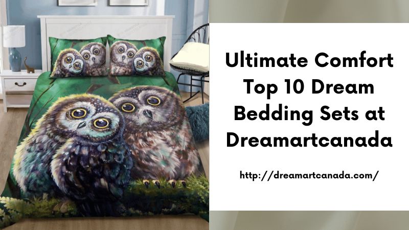 Ultimate Comfort Top 10 Dream Bedding Sets at Dreamartcanada