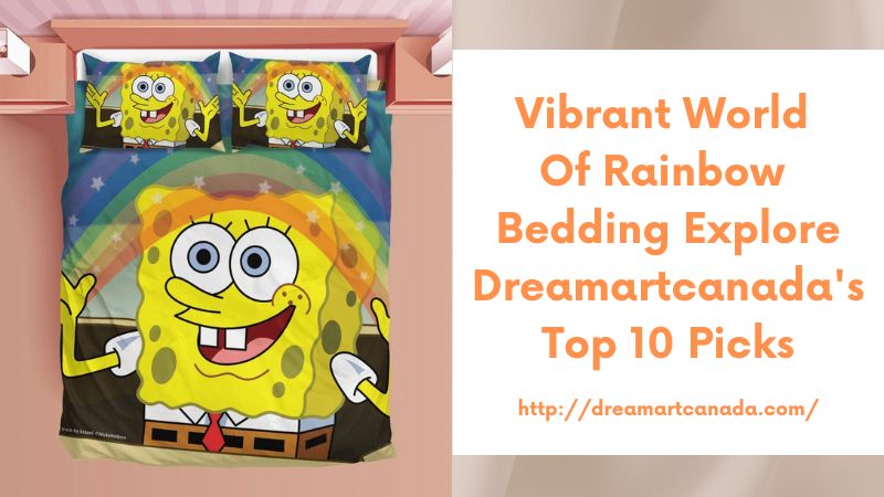 Vibrant World of Rainbow Bedding Explore Dreamartcanada's Top 10 Picks