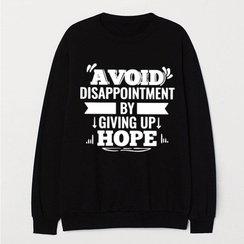 Avoid Disappointment By Giving Up Hope T-Shirt Unisex