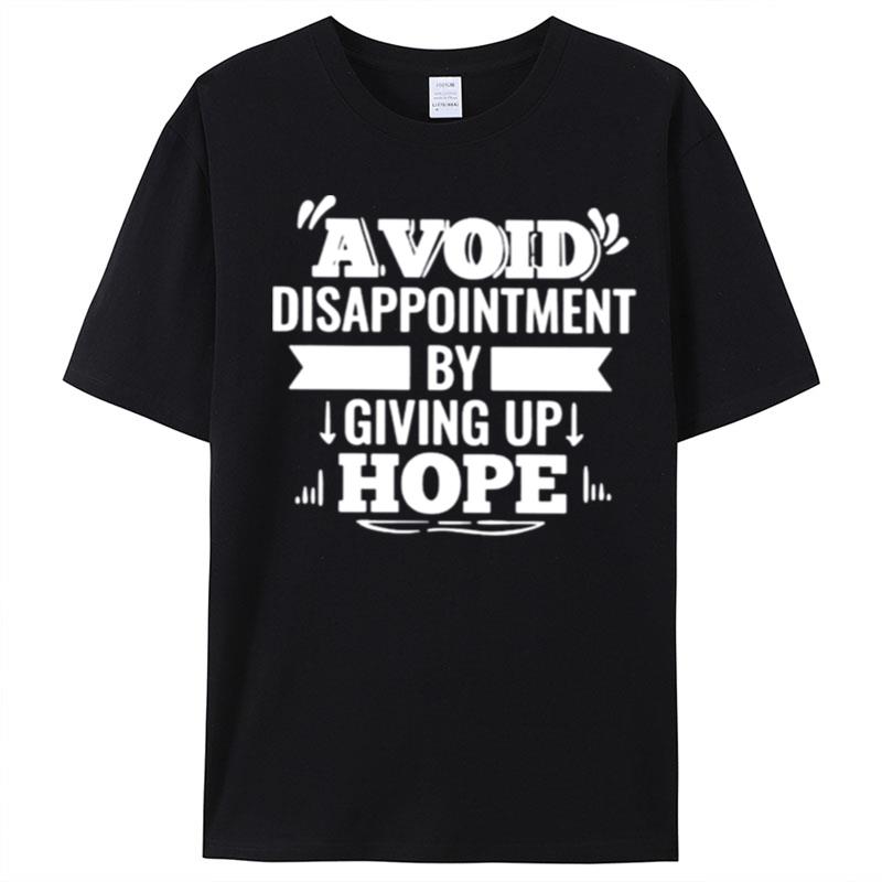 Avoid Disappointment By Giving Up Hope T-Shirt Unisex