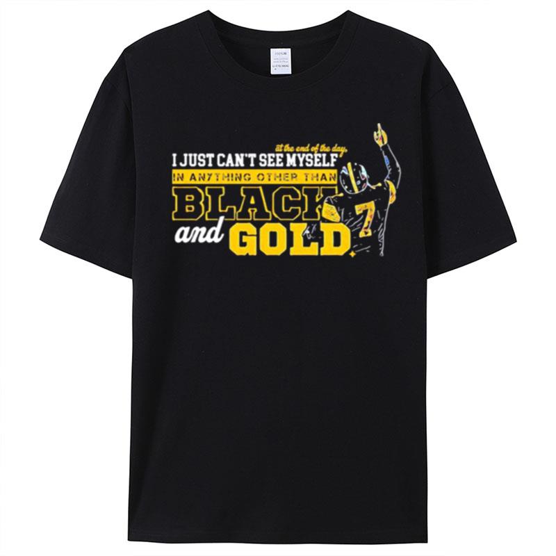 Ben Roethlisberger I Just Can't See Myself In Anything Other Than Black And Gold T-Shirt Unisex