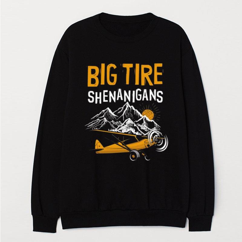 Big Tire Shenanigans Stol Airplane Backcountry Bush Pilo T-Shirt Unisex