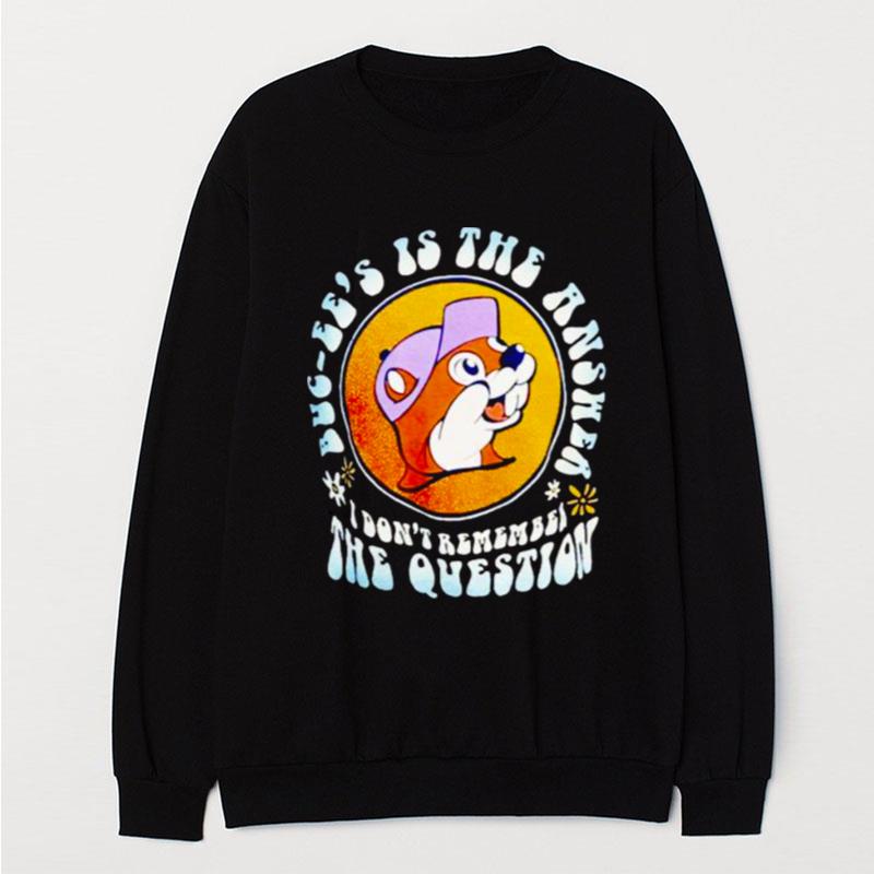 Buc Ee's Is The Answer I Don't Remember The Question T-Shirt Unisex