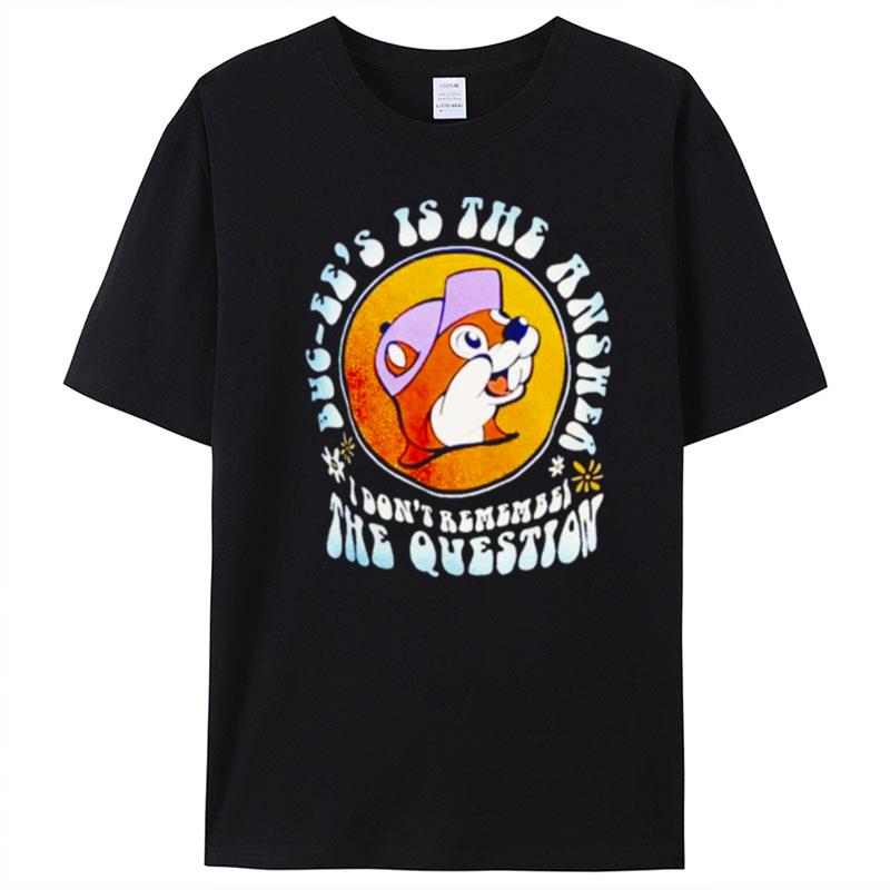 Buc Ee's Is The Answer I Don't Remember The Question T-Shirt Unisex