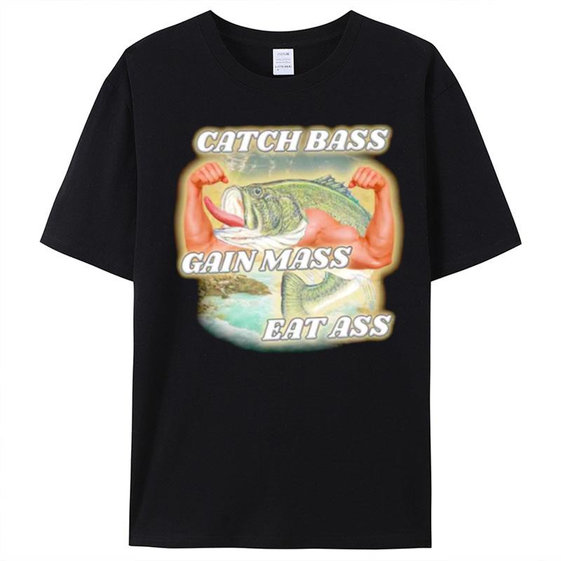 Catch Bass Gain Mass Eat Ass T-Shirt Unisex