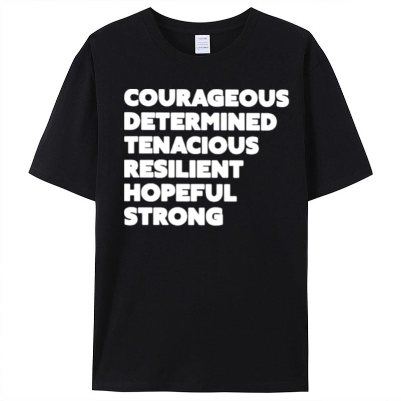 Courageous Determined Tenacious Resilient Hopeful Strong T-Shirt Unisex