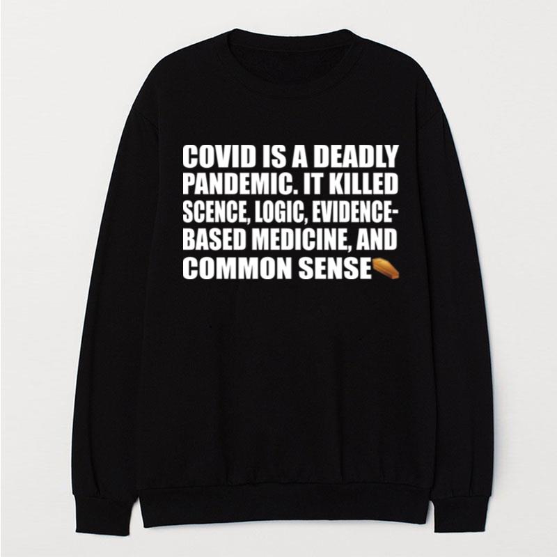 Covid Is A Deadly Pandemic It Killed Science Logic Evidence T-Shirt Unisex