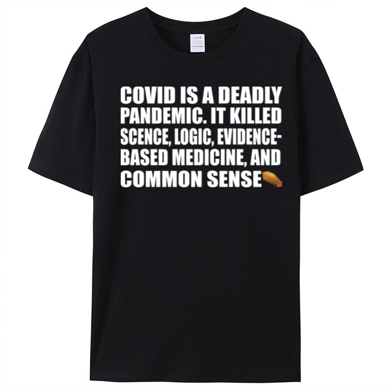 Covid Is A Deadly Pandemic It Killed Science Logic Evidence T-Shirt Unisex