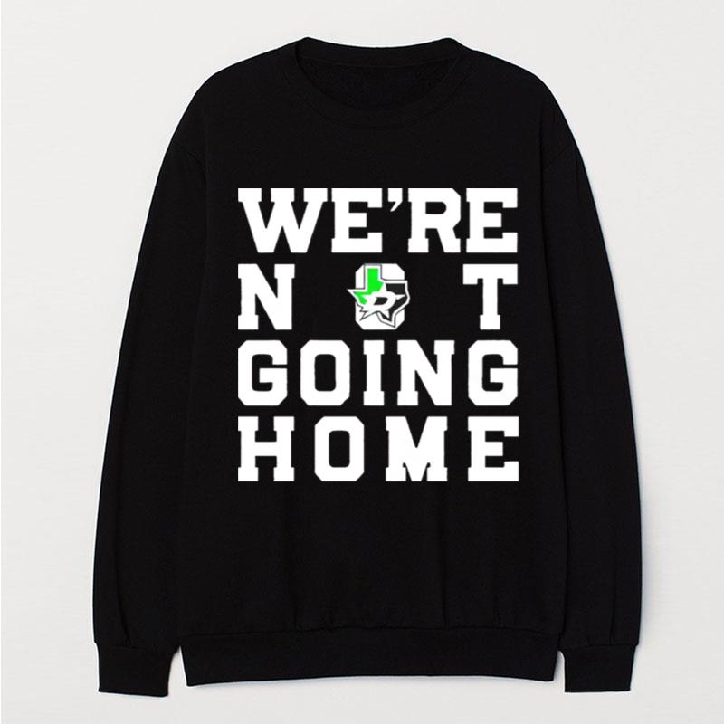 Dallas Stars We're Not Going Home T-Shirt Unisex