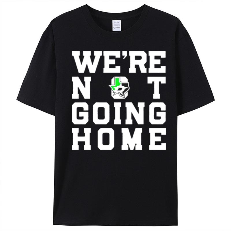Dallas Stars We're Not Going Home T-Shirt Unisex