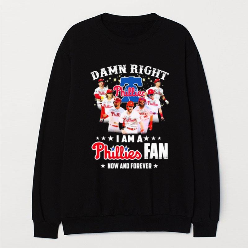 Damn Right I Am A Phillies Fan Now And Forever T-Shirt Unisex