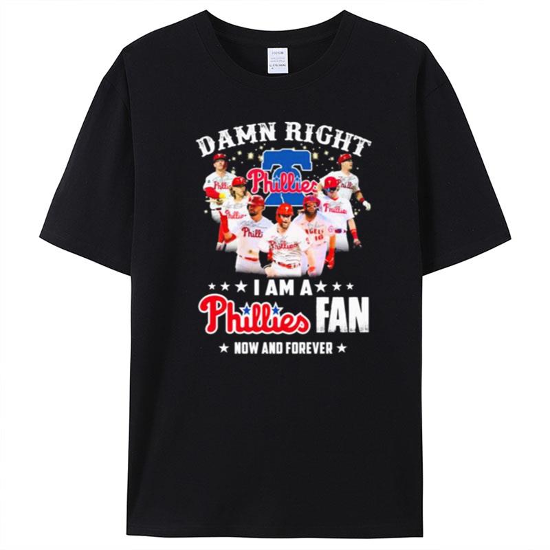 Damn Right I Am A Phillies Fan Now And Forever T-Shirt Unisex