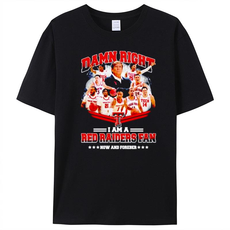 Damn Right I Am A Red Raiders Fan Now And Forever T-Shirt Unisex