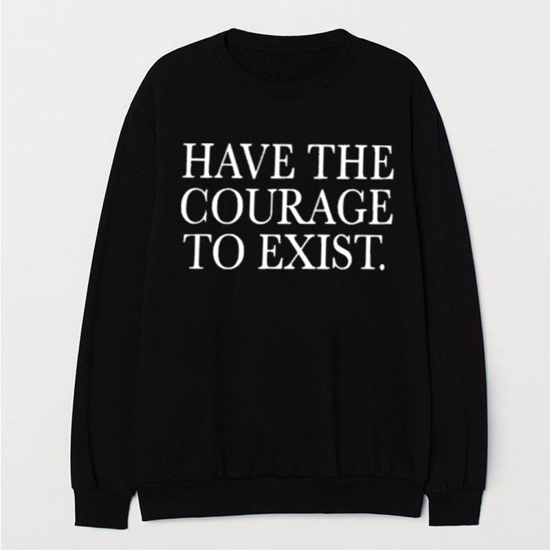 Daniel Howell Shop Have The Courage To Exis T-Shirt Unisex