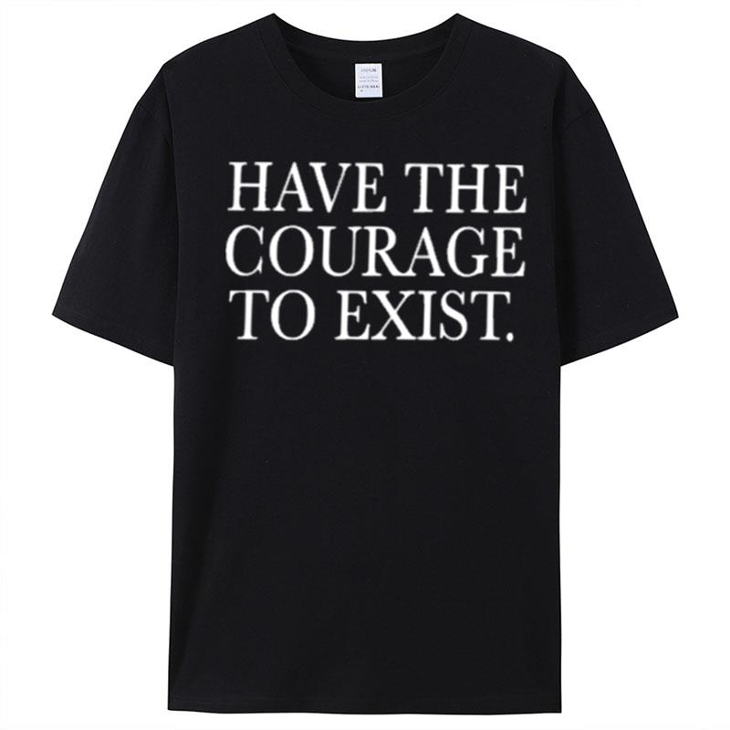 Daniel Howell Shop Have The Courage To Exis T-Shirt Unisex