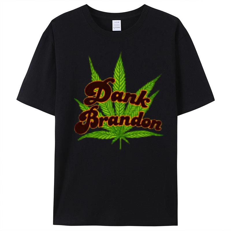 Dank Brandon Weed T-Shirt Unisex