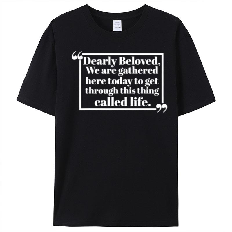 Dearly Beloved We Are Gathered Here Today T-Shirt Unisex