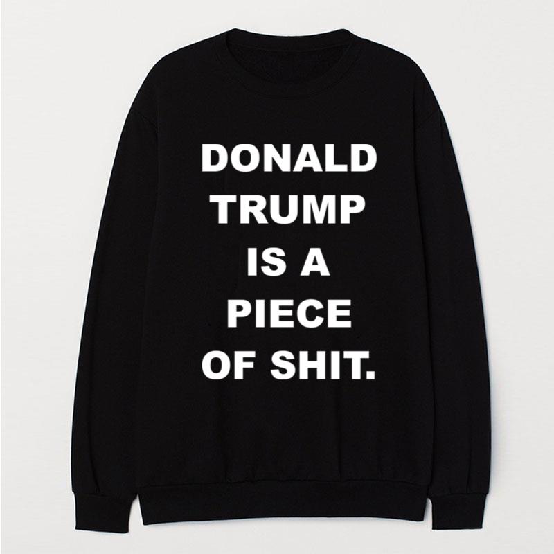 Donald Trump Is A Piece Of Shit T-Shirt Unisex