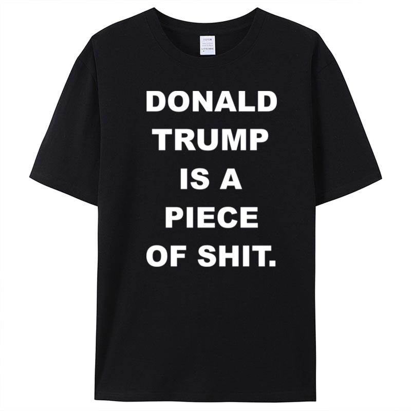 Donald Trump Is A Piece Of Shit T-Shirt Unisex