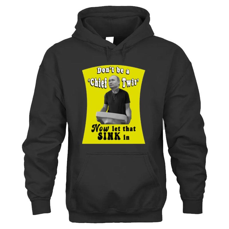 Don't Be A Chief Twit Like Putin Is A Chief Twi T-Shirt Unisex