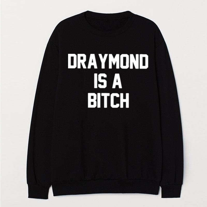 Draymond Is A Bitch T-Shirt Unisex