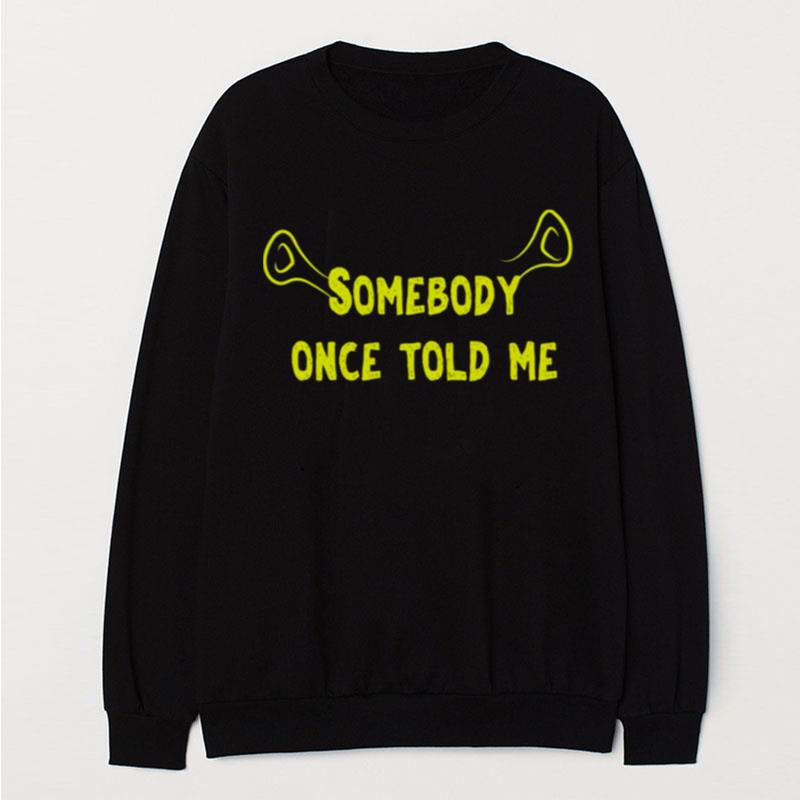 Ears Quote Somebody Once Told Me Shrek T-Shirt Unisex