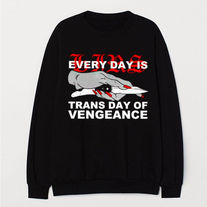 Every Day Is Trans Day Of Vengeance T-Shirt Unisex