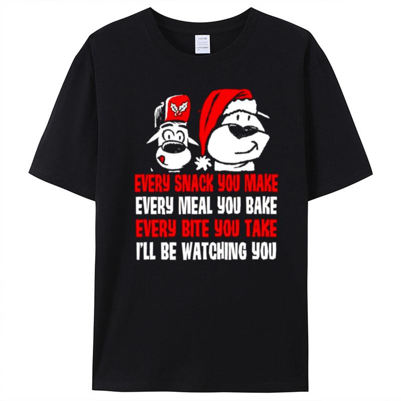 Every Snack You Make Every Meal You Bake Every Bite You Take Christmas T-Shirt Unisex