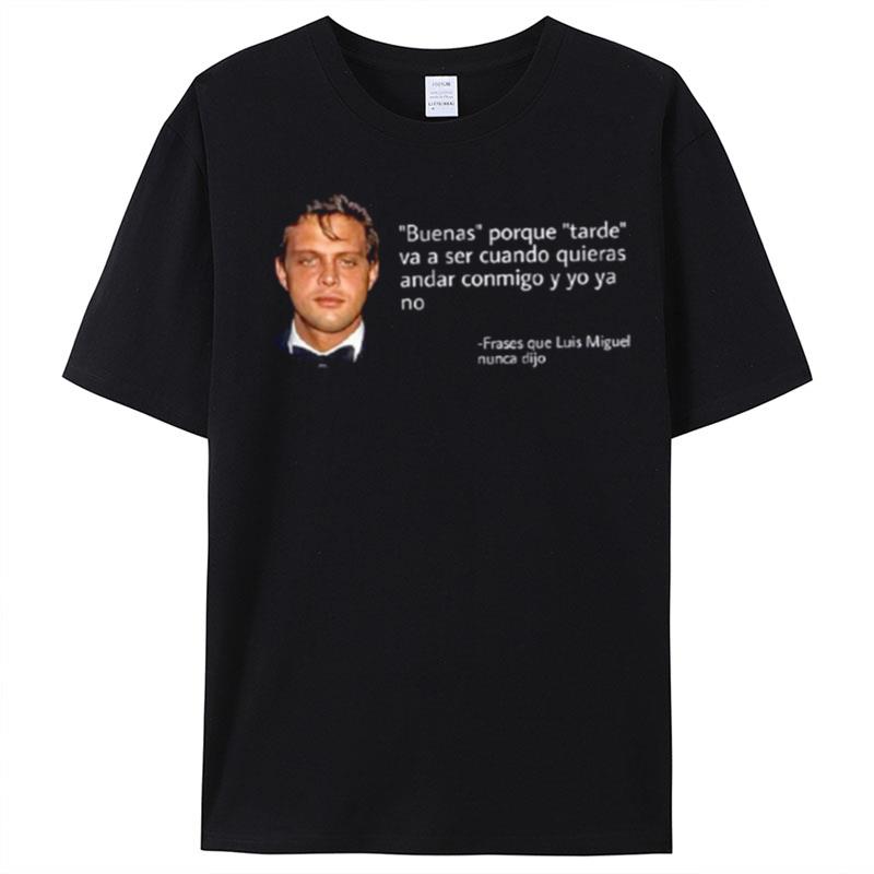 Frases Que Luis Miguel Nunca Dijo T-Shirt Unisex