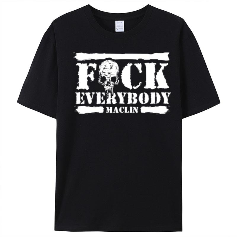 Fuck Everybody Maclin T-Shirt Unisex