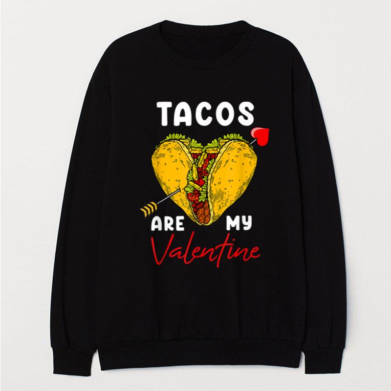 Funny Tacos Are My Valentine Taco Mexican Food Lovers T-Shirt Unisex