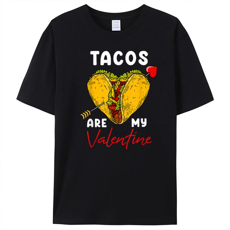 Funny Tacos Are My Valentine Taco Mexican Food Lovers T-Shirt Unisex