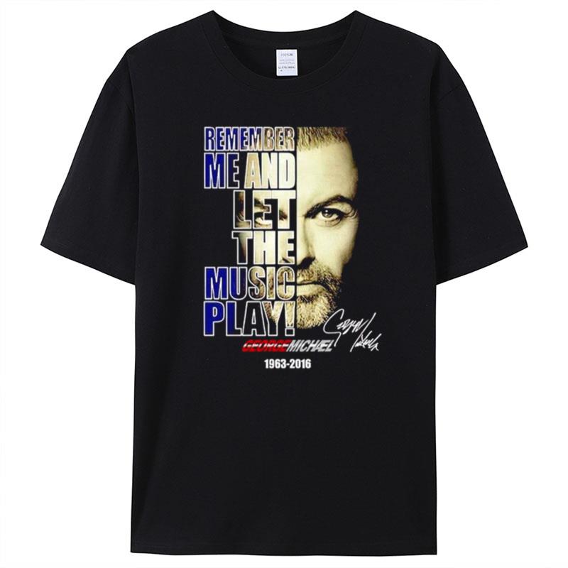 George Michael Remember Me And Let The Music Play Signature T-Shirt Unisex