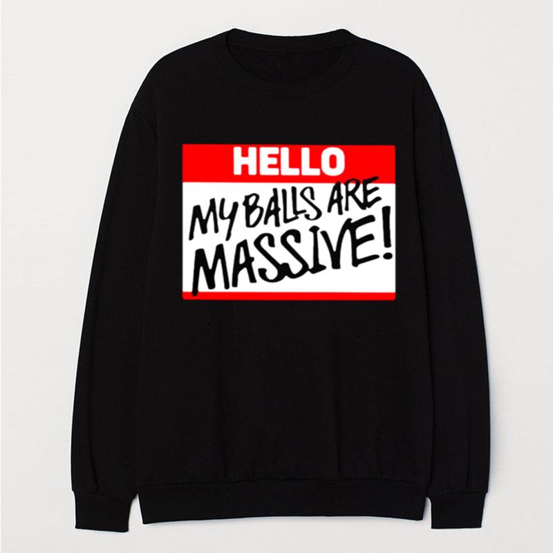 Hello My Balls Are Massive T-Shirt Unisex