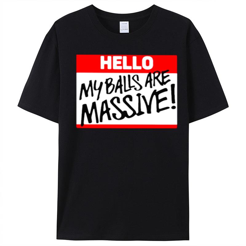 Hello My Balls Are Massive T-Shirt Unisex