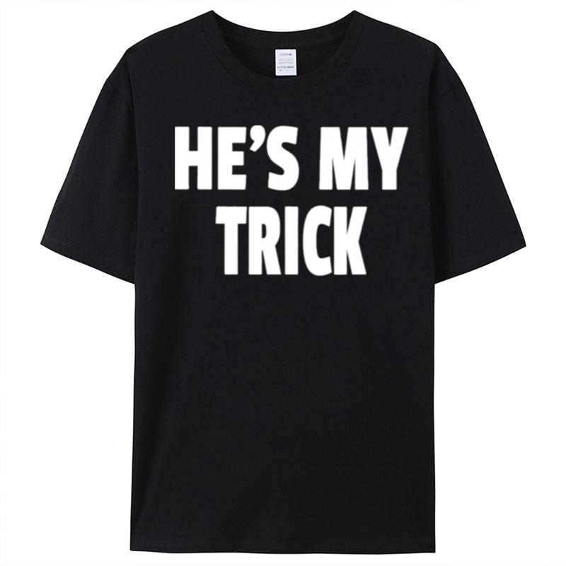 He's My Trick T-Shirt Unisex