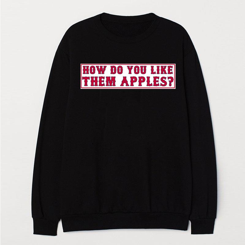 How Do You Like Them Apples Sticker T-Shirt Unisex