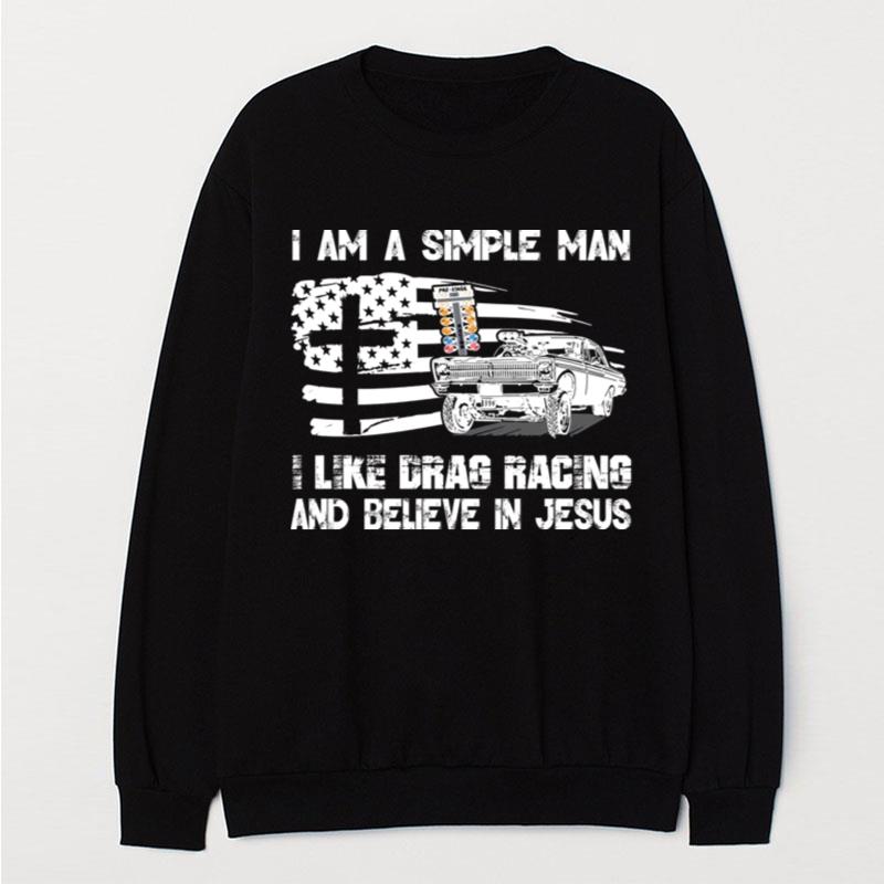 I Am A Simple Man I Like Drag Racing And Believe In Jesus T-Shirt Unisex