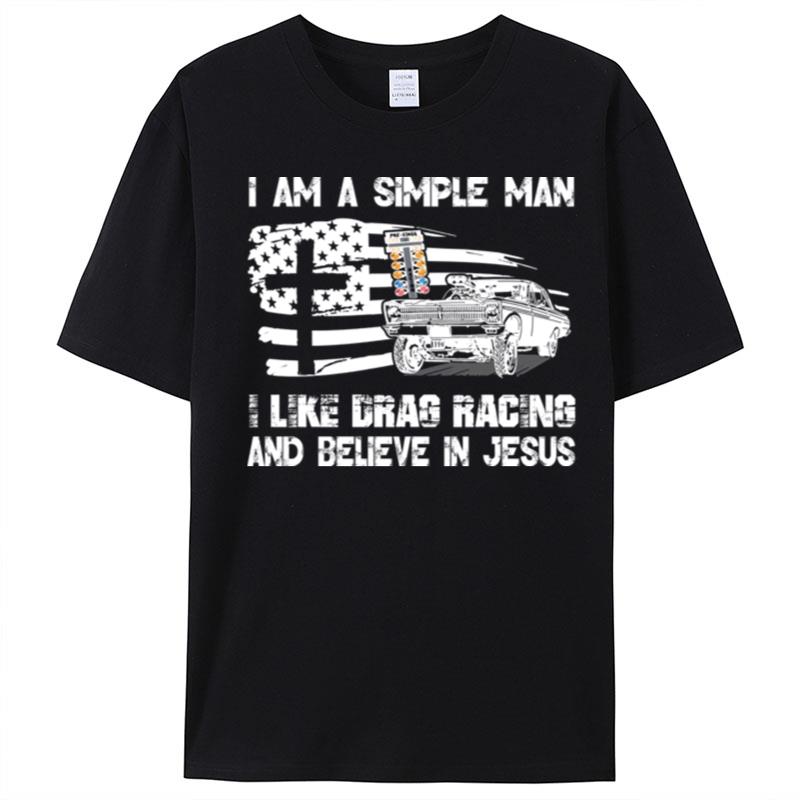 I Am A Simple Man I Like Drag Racing And Believe In Jesus T-Shirt Unisex