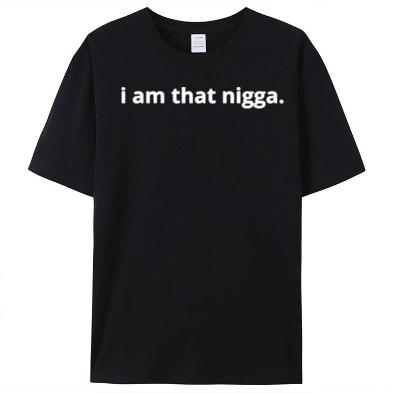 I Am That Nigga T-Shirt Unisex