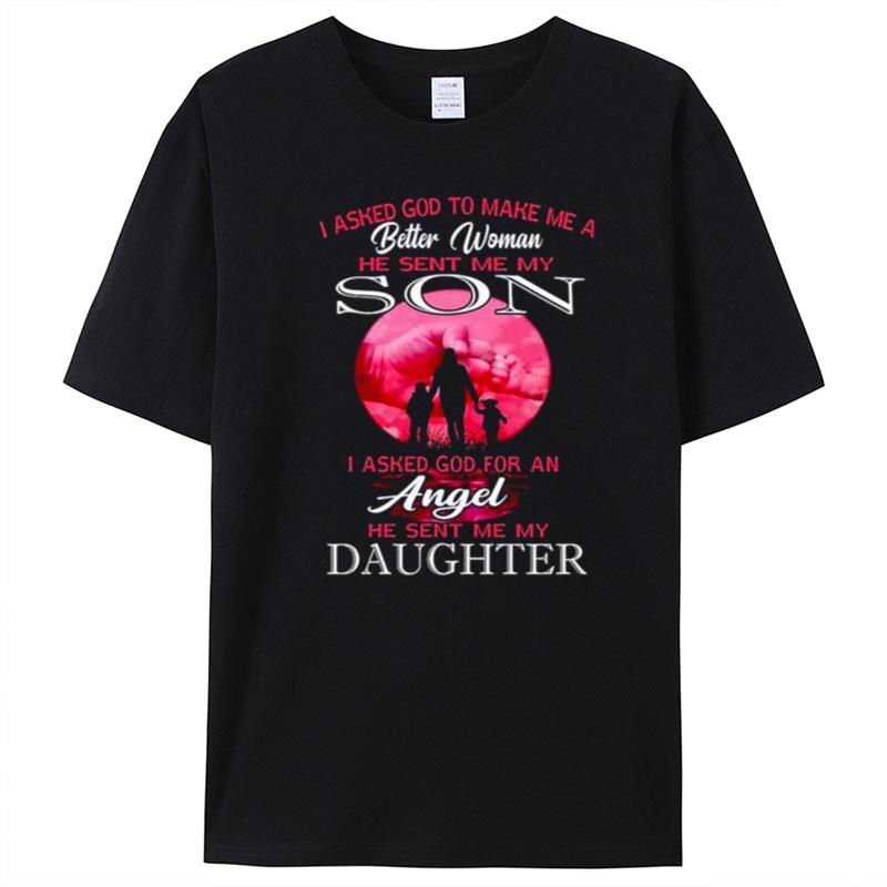 I Asked God To Make Me A Better Woman He Sent Me My Son T-Shirt Unisex