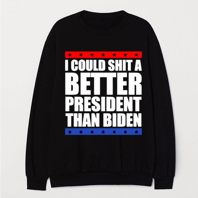 I Could Shit A Better President Than Biden T-Shirt Unisex