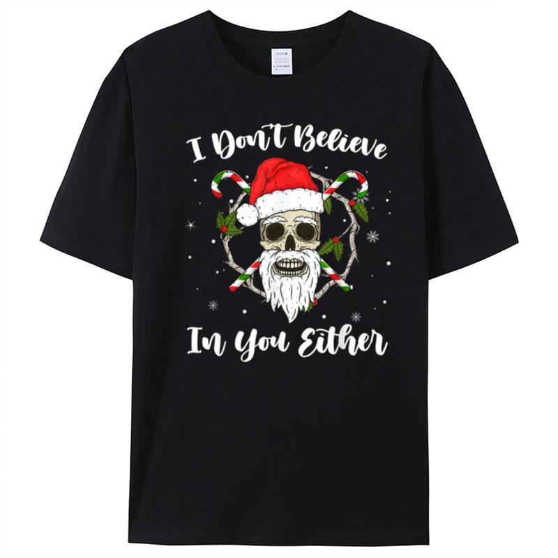 I Don't Believe In You Either Santa Skull Face Family Xmas T-Shirt Unisex