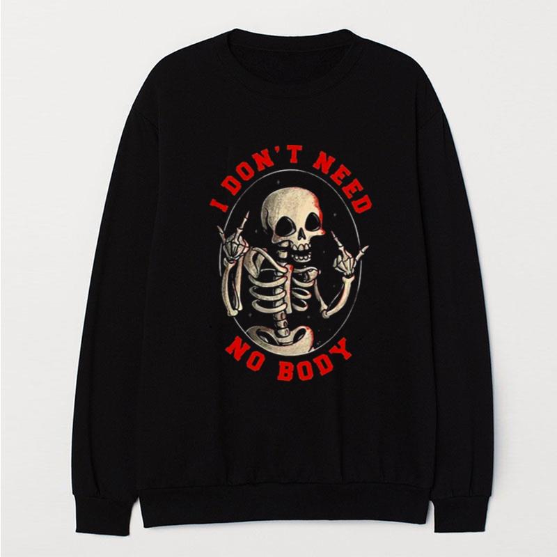 I Don't Need No Body Skeleton Halloween T-Shirt Unisex