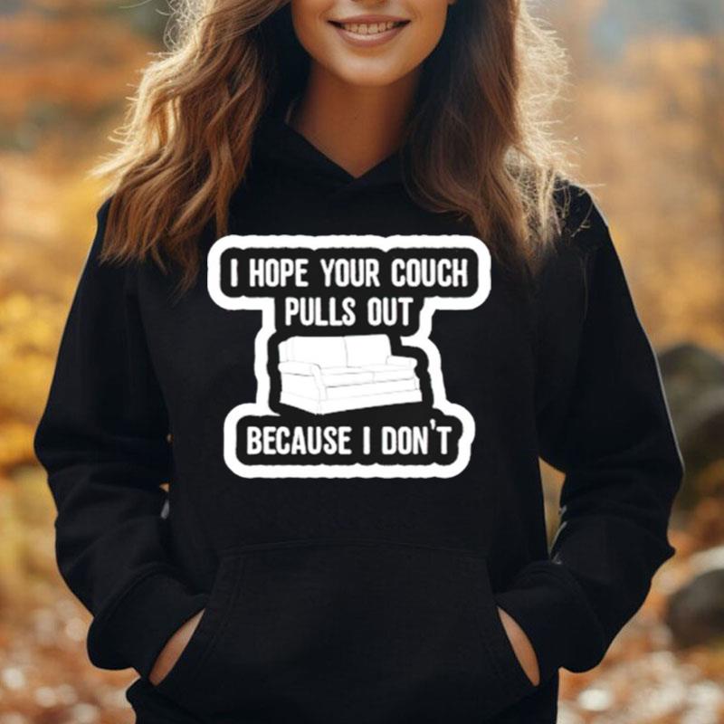 I Hope Your Couch Pulls Out Because I Don't T-Shirt Unisex