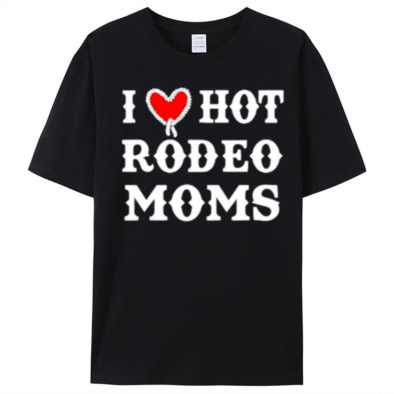 I Love Hot Rodeo Moms T-Shirt Unisex