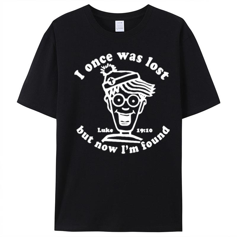 I Once Was Lost But Now I'm Found Luke 19 10 T-Shirt Unisex